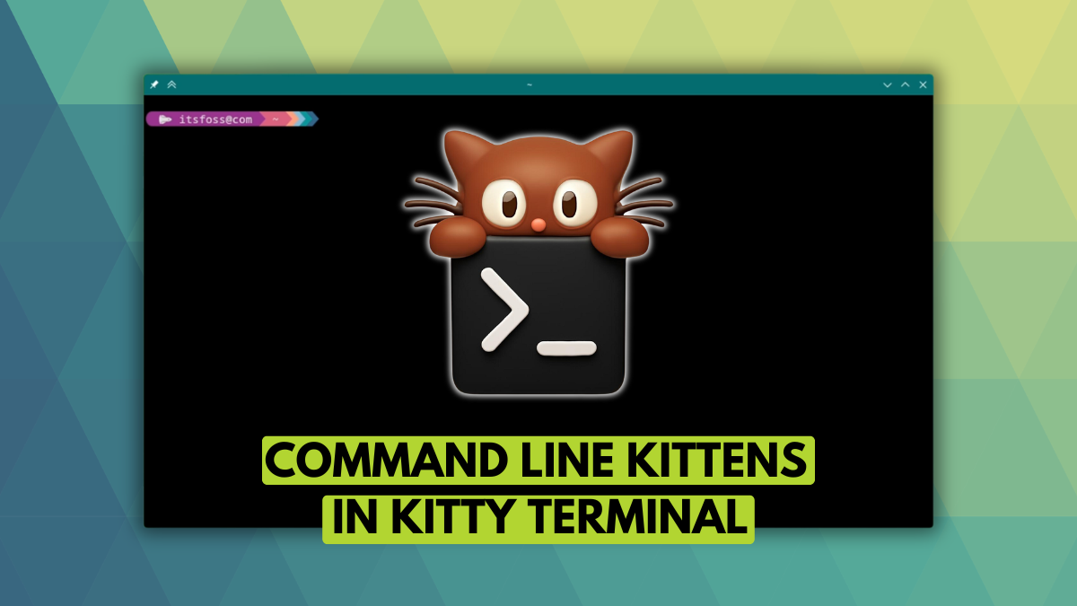 Exploring Kittens With Kitty Terminal Emulator Exploring Kittens With Kitty Terminal Emulator